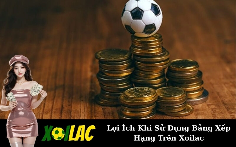 Lợi Ích Khi Sử Dụng Bảng Xếp Hạng Trên Xoilac